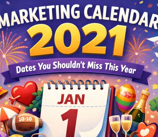Marketing Calendar 2021: Dates You Shouldn’t Miss This Year
