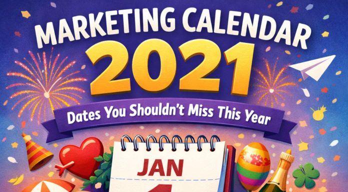 Marketing Calendar 2021: Dates You Shouldn’t Miss This Year
