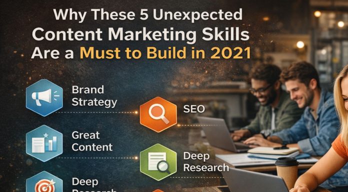 Why These 5 Unexpected Content Marketing Skills Are a Must to Build in 2021